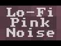 Lo-fi Pink Noise ( 12 Hours )