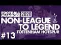 Non-League to Legend FM20 | TOTTENHAM HOTSPUR | Part 13 | SEVILLA | Football Manager 2020