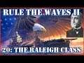 Rule the Waves II - USA | 20 - The Raleigh Class