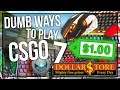 DUMB WAYS TO PLAY CSGO 7: DOLLAR STORE EDITION