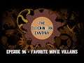 The Clockwork Cantina: Episode 96 - Favorite Movie Villains