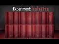 Experiment: ISOLATION [FT] Part 1: Gone Directly To Jail.