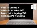 How to Create a shortcut to Turn Off Screen of a Laptop/PC but keep PC Running in Windows 10