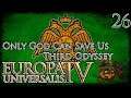 Let's Play Europa Universalis IV Third Odyssey Only God Can Save Us Part 26