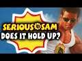 SERIOUS SAM: Does it Hold Up?