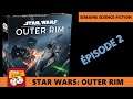 Semaine Thématique Science Fiction - Star Wars: Outer Rim - Épisode 2