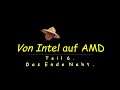 Von Intel auf AMD Teil 6.  Das Ende Naht.