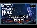 Down the Rabbit Hole [Index] - Cups and Cat (Part 2)