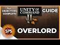 Unity of Command II - OVERLORD - All Objectives Complete - Guide Walkthrough