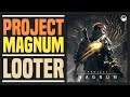 What Is Project Magnum? New Looter!