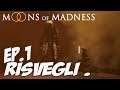 EP. 1 RISVEGLI ► MOONS OF MADNESS - GAMEPLAY PC 1080P