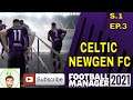 FM21 Celtic Newgen FC - S.1 Ep.3 - Subscribe - FOOTBALL MANAGER @FullTimeFM