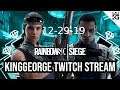 KingGeorge Rainbow Six Twitch Stream 12-29-19