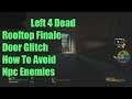 Left 4 Dead Rooftop Finale Door Glitch How To Avoid Npc Enemies