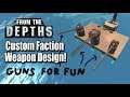 Custom Faction Weapon Design! From the Depths