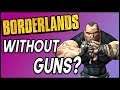 Can You Beat Borderlands WITHOUT Guns?