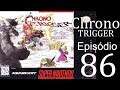 Chrono Trigger - Episódio 86.2 (preparando o arquivo) - Owen Glendower