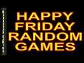 Happy Friday - Random Games