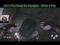 Let's Play Dead By Daylight - What a Pity
