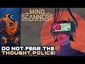 Mind Scanners - Don't Fear The Thought Police, We're Here To Help!