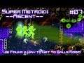 Super Metroid: Ascent #7 - We Found A Way To Get To Balls Room