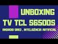 UNBOXING: SMART TV TCL S6500S , ANDROID TV. GOOGLE ASSISTANCE !!