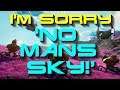 I'm Sorry 'No Mans Sky!' #VR