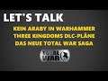 LET'S TALK | E054 | Kein ARABY in WARHAMMER, THREE KINGDOMS DLC-Pläne & mehr...