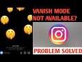 Vanish Chat Features Not Available On Instagram Problem Solved