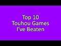 Top 10 Touhou Games I've Beaten