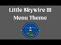 Little Skywire III, II and I Menu Theme  -  30 Minutes #RIPFlash