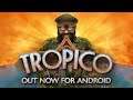 Tropico – Out now for Android