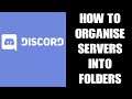 How To Organise Your Discord Group Servers Into Folders To Save Space & Not Have To Scroll Up & Down