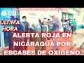 🔴ALERTA ROJA EN NICARAGUA POR ESCASES DE OXIGENO