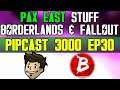 PAX EAST INFO BUST Over Borderlands 3 & Fallout 76 - PIPCAST 3000 #30 - Fallout/Gaming Podcast