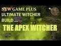 The Witcher 3 , New Game Plus , The Ultimate Build , The Apex Witcher .