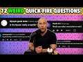 Answering 72 REALLY WEIRD Quick-Fire Questions!