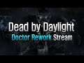 Dead by Daylight - Doctor Rework Stream