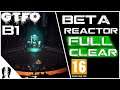 GTFO Beta Expedition B1 Reactor Full Clear And Completion (Gameplay)