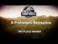 3RD PLACE WINNER - A PREHISTORIC RECREATION | JURASSIC WORLD: EVOLUTION
