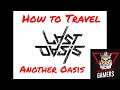 Last Oasis - How to Travel to Another Oasis