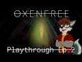Oxenfree Playthrough Ep.  2