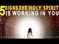 5 SIGNS THE HOLY SPIRIT IS WORKING IN YOU- YOU WOULD NEVER HAD GUESSED THESE SIGNS!
