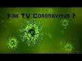 FIRE TV Coronavirus ?