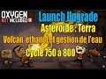 Let's Play Live : cycle 750 à 800 sur l'astéroïde Terra (Launch Upgrade)