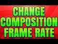 How to Change Composition Frame Rate in Adobe After Effects CC