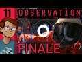 Let's Play Observation Part 11 FINALE - We Have Changed
