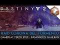 RAID Corona del Tormento | INGANNO DI GAHLRAN | Gameplay Terzo Step (Destiny 2)