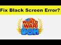 How to Fix World War Doh App Black Screen Error Problem in Android & Ios | 100% Solution