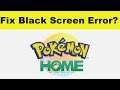 How to Solve Pokémon HOME App Black Screen Error Problem in Android & Ios | 100% Solution
